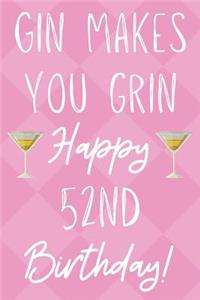 Gin Makes You Grin Happy 52nd Birthday