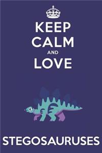 Keep Calm And Love Stegosauruses