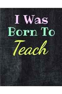 I Was Born To Teach