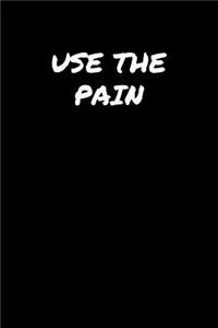 Use The Pain