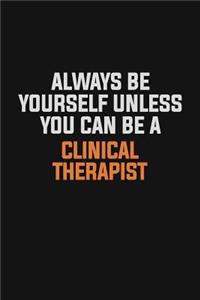 Always Be Yourself Unless You Can Be A Clinical Therapist