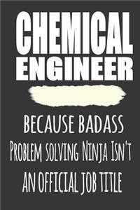 Chemical Engineer, Because Badass Problem Solving Ninja Isn'T An Official Job Title