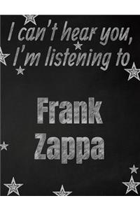 I can't hear you, I'm listening to Frank Zappa creative writing lined notebook