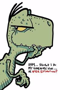 'Uhm...Should I do my homework now... of after extinction?'
