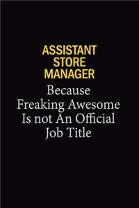 Assistant Store Manager Because Freaking Awesome Is Not An Official Job Title