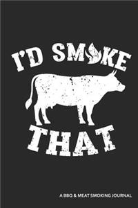 I'd Smoke That a BBQ and Meat Smoking Journal