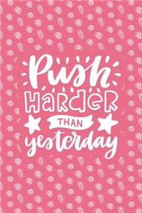 Push Harder Than Yesterday