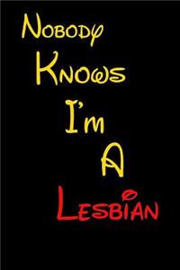 Nobody Knows I'm A Lesbian