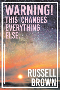 Warning! This Changes Everything Else.