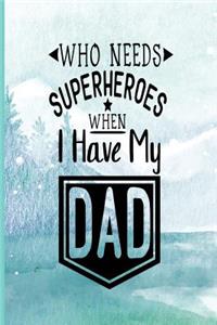 Who Needs A Super Hero When I Have Dad