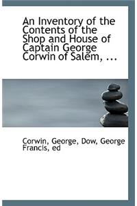 An Inventory of the Contents of the Shop and House of Captain George Corwin of Salem