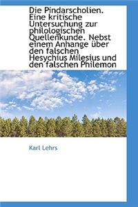 Die Pindarscholien. Eine Kritische Untersuchung Zur Philologischen Quellenkunde. Nebst Einem Anhange