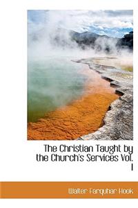 The Christian Taught by the Church's Services Vol. I