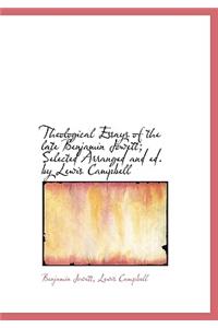 Theological Essays of the Late Benjamin Jowett; Selected Arranged and Ed. by Lewis Campbell