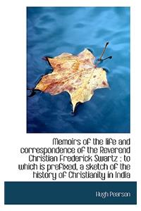 Memoirs of the Life and Correspondence of the Reverend Christian Frederick Swartz