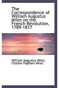 The Correspondence of William Augustus Miles on the French Revolution, 1789-1817