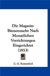 Die Magazin-Bienenzucht Nach Monatlichen Verrichtungen Eingerichtet (1853)