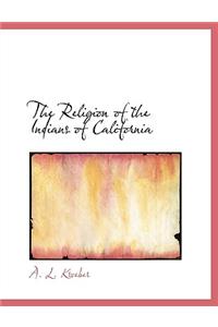 The Religion of the Indians of California