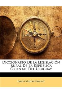 Diccionario De La Legislación Rural De La República Oriental Del Uruguay