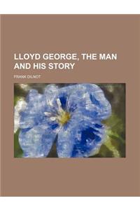 Lloyd George, the Man and His Story