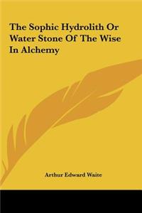 Sophic Hydrolith Or Water Stone Of The Wise In Alchemy