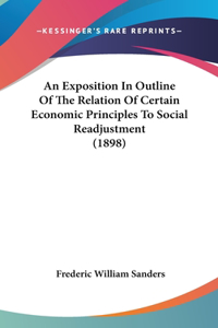 An Exposition in Outline of the Relation of Certain Economic Principles to Social Readjustment (1898)