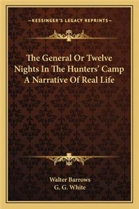 The General or Twelve Nights in the Hunters' Camp a Narrative of Real Life