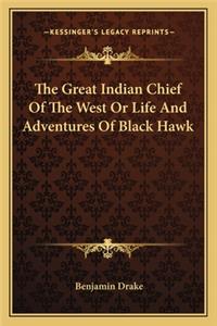 Great Indian Chief of the West or Life and Adventures of Black Hawk