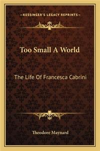 Too Small a World