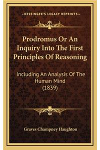 Prodromus or an Inquiry Into the First Principles of Reasoning