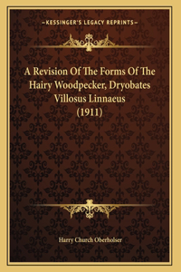 Revision Of The Forms Of The Hairy Woodpecker, Dryobates Villosus Linnaeus (1911)