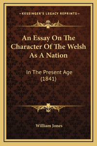 An Essay On The Character Of The Welsh As A Nation