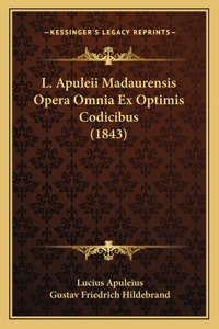 L. Apuleii Madaurensis Opera Omnia Ex Optimis Codicibus (1843)