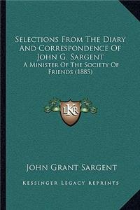 Selections From The Diary And Correspondence Of John G. Sargent