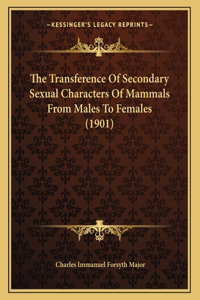 The Transference Of Secondary Sexual Characters Of Mammals From Males To Females (1901)