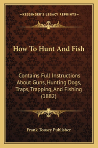 How To Hunt And Fish