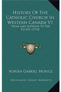 History Of The Catholic Church In Western Canada V1