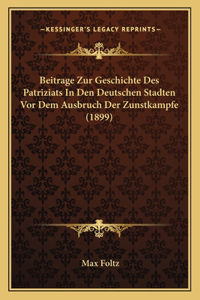 Beitrage Zur Geschichte Des Patriziats In Den Deutschen Stadten Vor Dem Ausbruch Der Zunstkampfe (1899)