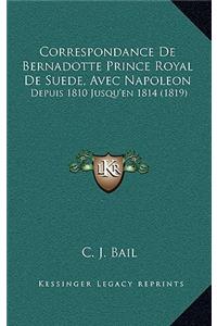 Correspondance De Bernadotte Prince Royal De Suede, Avec Napoleon