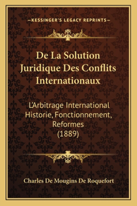 De La Solution Juridique Des Conflits Internationaux