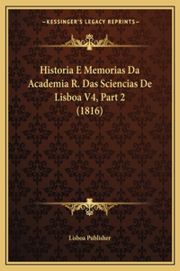 Historia E Memorias Da Academia R. Das Sciencias De Lisboa V4, Part 2 (1816)