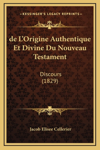 de L'Origine Authentique Et Divine Du Nouveau Testament