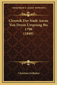 Chronik Der Stadt Aarau Von Deren Ursprung Bis 1798 (1840)