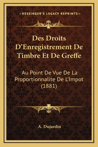 Des Droits D'Enregistrement De Timbre Et De Greffe: Au Point De Vue De La Proportionnalite De L'Impot (1881)