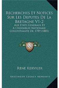 Recherches Et Notices Sur Les Deputes De La Bretagne V1-2