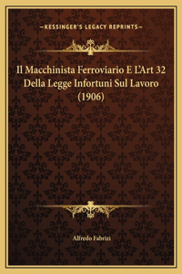 Il Macchinista Ferroviario E L'Art 32 Della Legge Infortuni Sul Lavoro (1906)