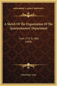 A Sketch Of The Organization Of The Quartermasters' Department