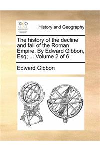 The History of the Decline and Fall of the Roman Empire. by Edward Gibbon, Esq; ... Volume 2 of 6