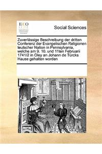 Zuverlässige Beschreibung der dritten Conferenz der Evangelischen Religionen teutscher Nation in Pennsylvania, welche am 9. 10. und 11ten Februarii 1741/2 in Oley an Johann de Türcks Hause gehalten worden