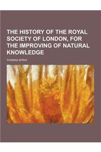 The History of the Royal Society of London, for the Improving of Natural Knowledge